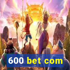 600 bet com